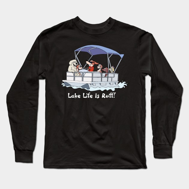 Pontoon for Dark Shirts Long Sleeve T-Shirt by Lake Life is Ruff!